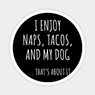 I Enjoy Naps, Tacos, and My Dog Magnet